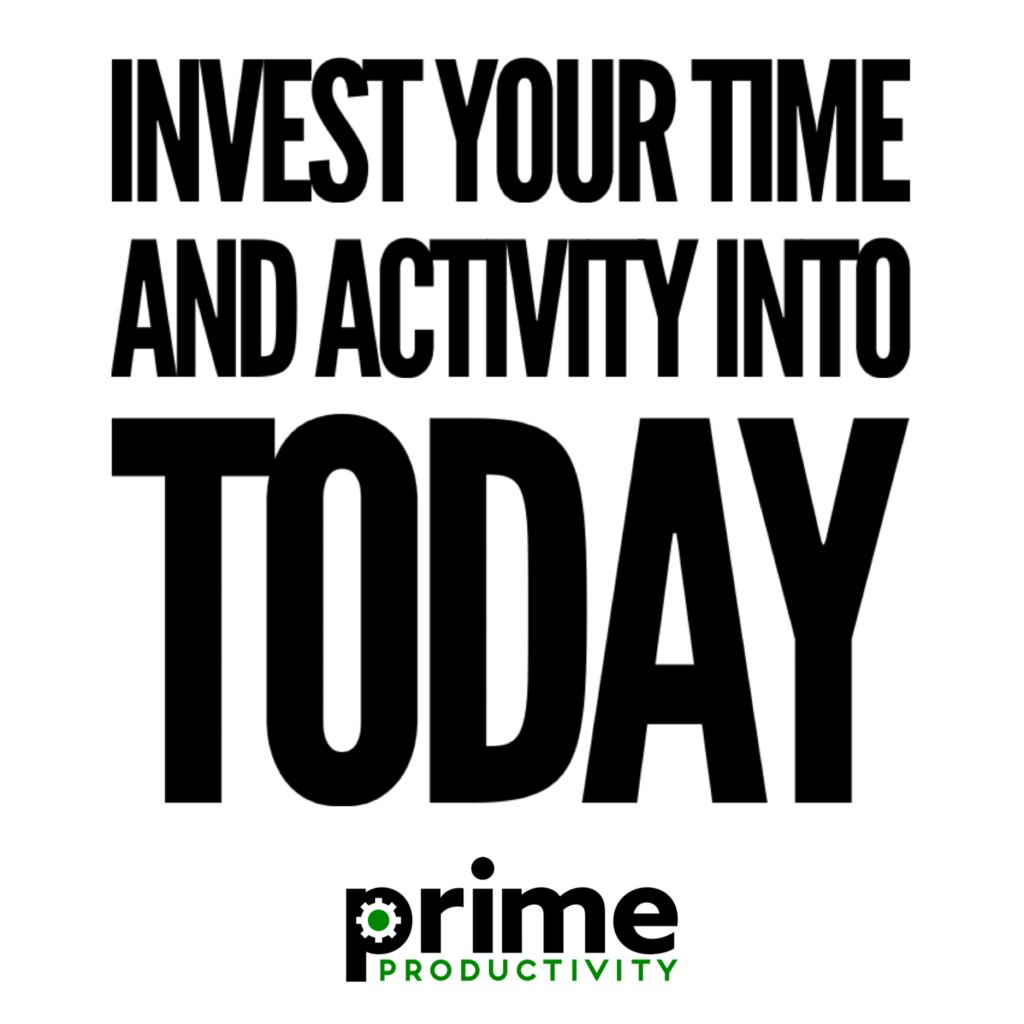 prime-productivity-invest-your-time-and-activity-into-today